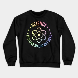 SCIENCE: It's Like Magic, But Real Crewneck Sweatshirt